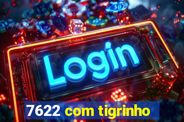 7622 com tigrinho